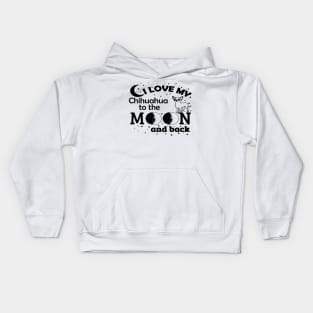 I LOVE My CHIHUAHUA To The MOON & Back Kids Hoodie